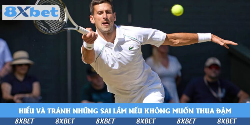 Hiểu và tránh những sai lầm nếu không muốn thua đậm