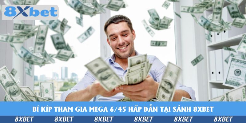 Bí kíp tham gia Mega 6/45 hấp dẫn tại sảnh 8xbet