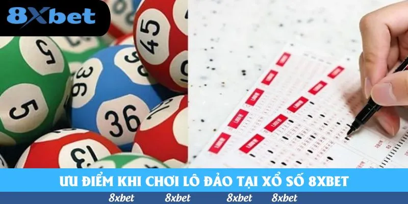 Ưu điểm khi chơi lô đảo tại xổ số 8xbet